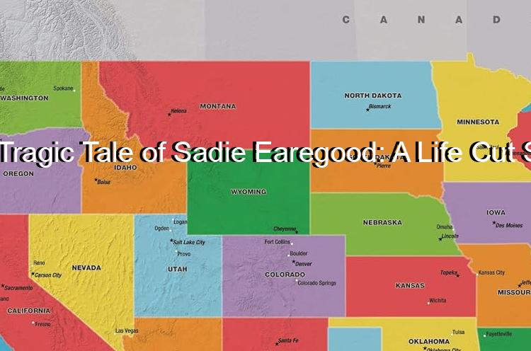 The Tragic Tale of Sadie Earegood: A Life Cut Short